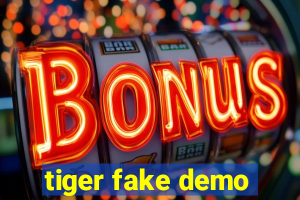 tiger fake demo